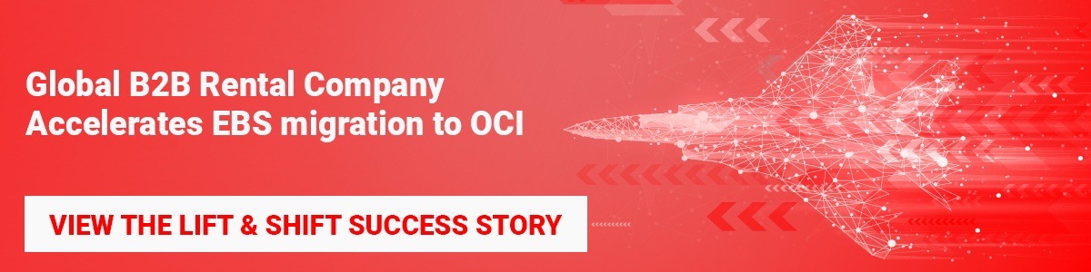 Accelerating EBS to OCI Migration - Global B2B Rental Company Case Study