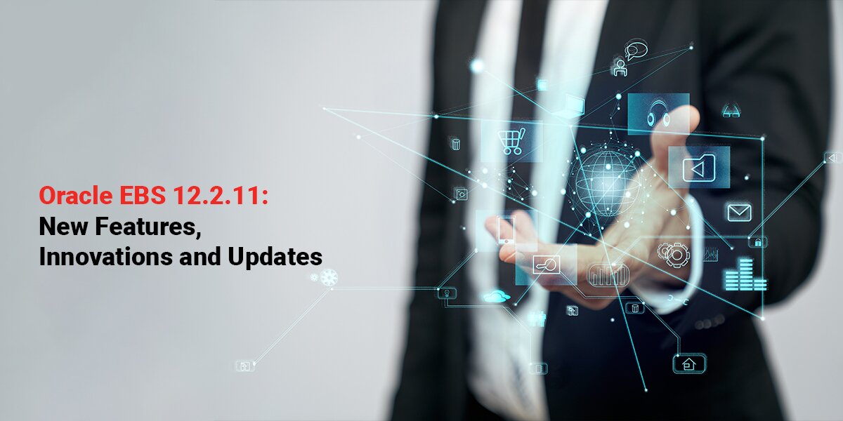 Oracle Ebs 12 2 11 New Features Innovations Updates