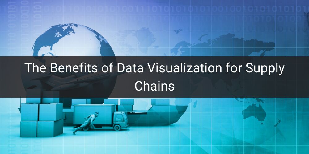 5 Benefits of Supply Chain Data Visualization