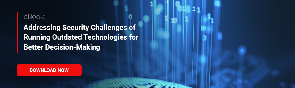 eBook: Addressing Security Challenges of Running Outdated Technologies for Better Decision-Making