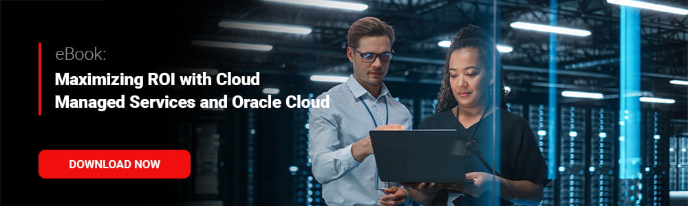 eBook: Maximizing ROI with Cloud Managed Services and Oracle Cloud