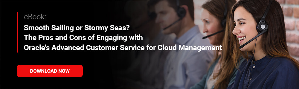 eBook: Smooth Sailing or Stormy Seas? The Pros and Cons of Engaging with Oracle's Advanced Customer Service for Cloud Management 