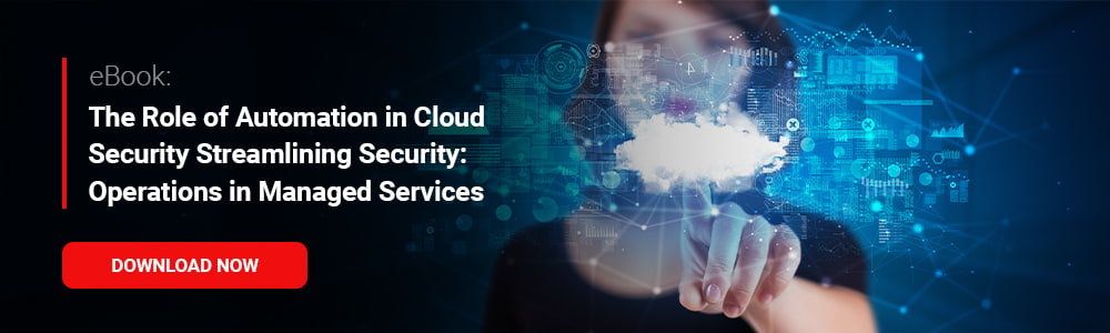 eBook: The Role of Automation in Cloud Security Streamlining Security: Operations in Managed Services
