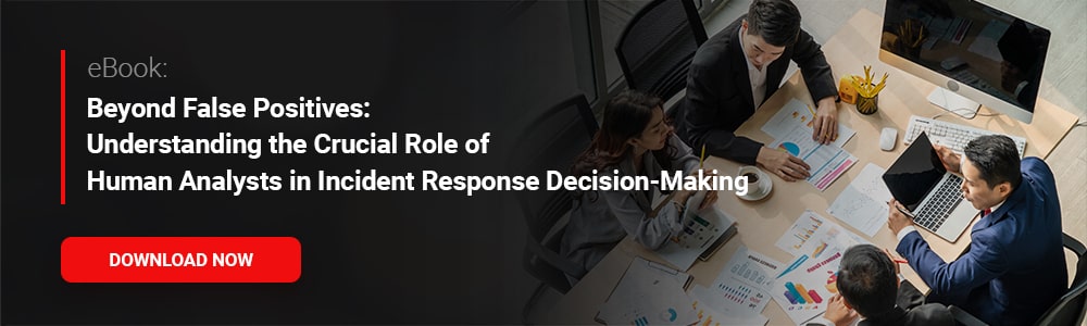 eBook: Beyond False Positives: Understanding the Crucial Role of Human Analysts in Incident Response Decision- Making 