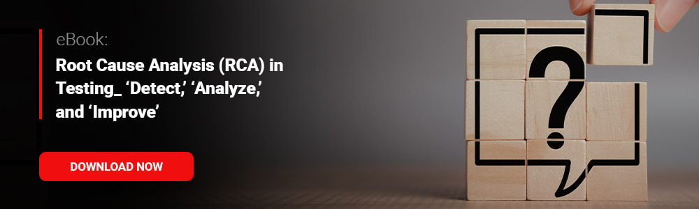 eBook: Root Cause Analysis (RCA) in Testing: ‘Detect,’ ‘Analyze,’ and ‘Improve’