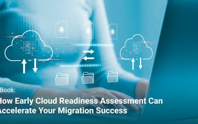 How Early Cloud Readiness Assessment Can Accelerate Your Migration Success