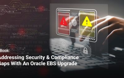 Addressing Security & Compliance Gaps with an Oracle EBS Upgrade