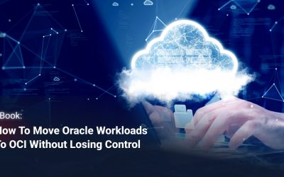 How to Move Oracle Workloads to OCI Without Losing Control