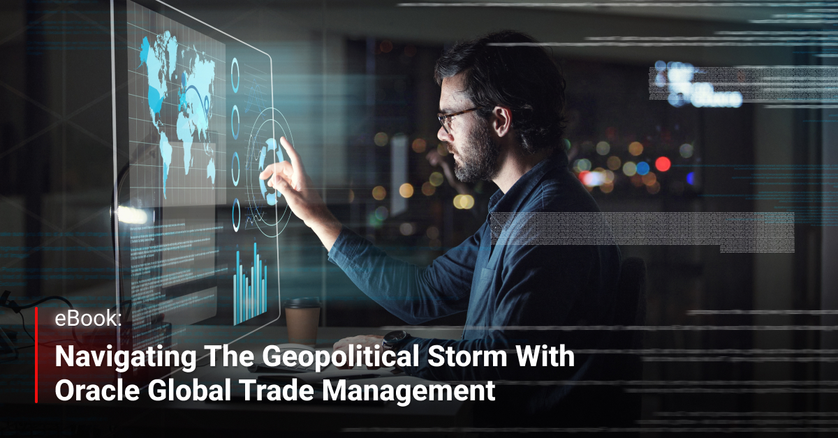 Navigating the Geopolitical Storm with Oracle Global Trade Management ...
