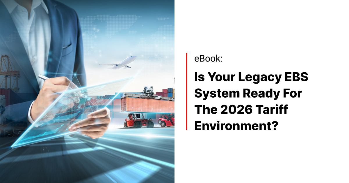 Is Your Legacy EBS System Ready for the 2026 Tariff Environment - IT ...