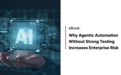 Why Agentic Automation Without Strong Testing Increases Enterprise Risk
